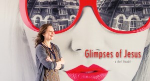 2 MINUTES Glimpses of Jesus